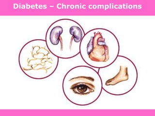 Definition, Diagnosis and Classification of Diabetes Mellitus and its Complications. Department of Noncommunicable Disease Surveillance,
World Health Organization, Geneva 1999. Available at: http://www.diabetes.org.uk/infocentre/carerec/diagnosi.doc
Diabetes – Chronic complications
 