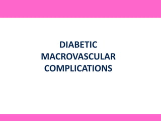 DIABETIC
MACROVASCULAR
COMPLICATIONS
 