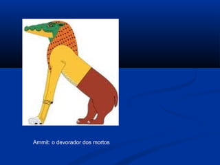 Ammit: o devorador dos mortos
 