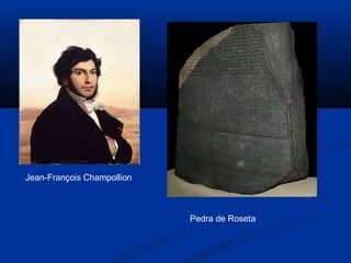 Jean-François Champollion
Pedra de Roseta
 