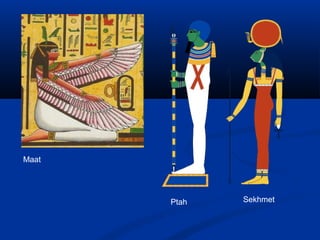 Maat
Ptah Sekhmet
 