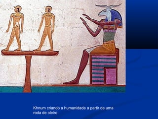 Khnum criando a humanidade a partir de uma
roda de oleiro
 
