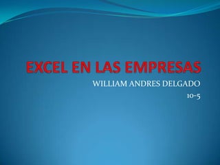 WILLIAM ANDRES DELGADO
10-5
 
