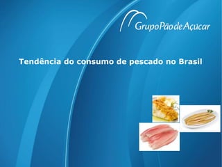 Tendência do consumo de pescado no Brasil
 