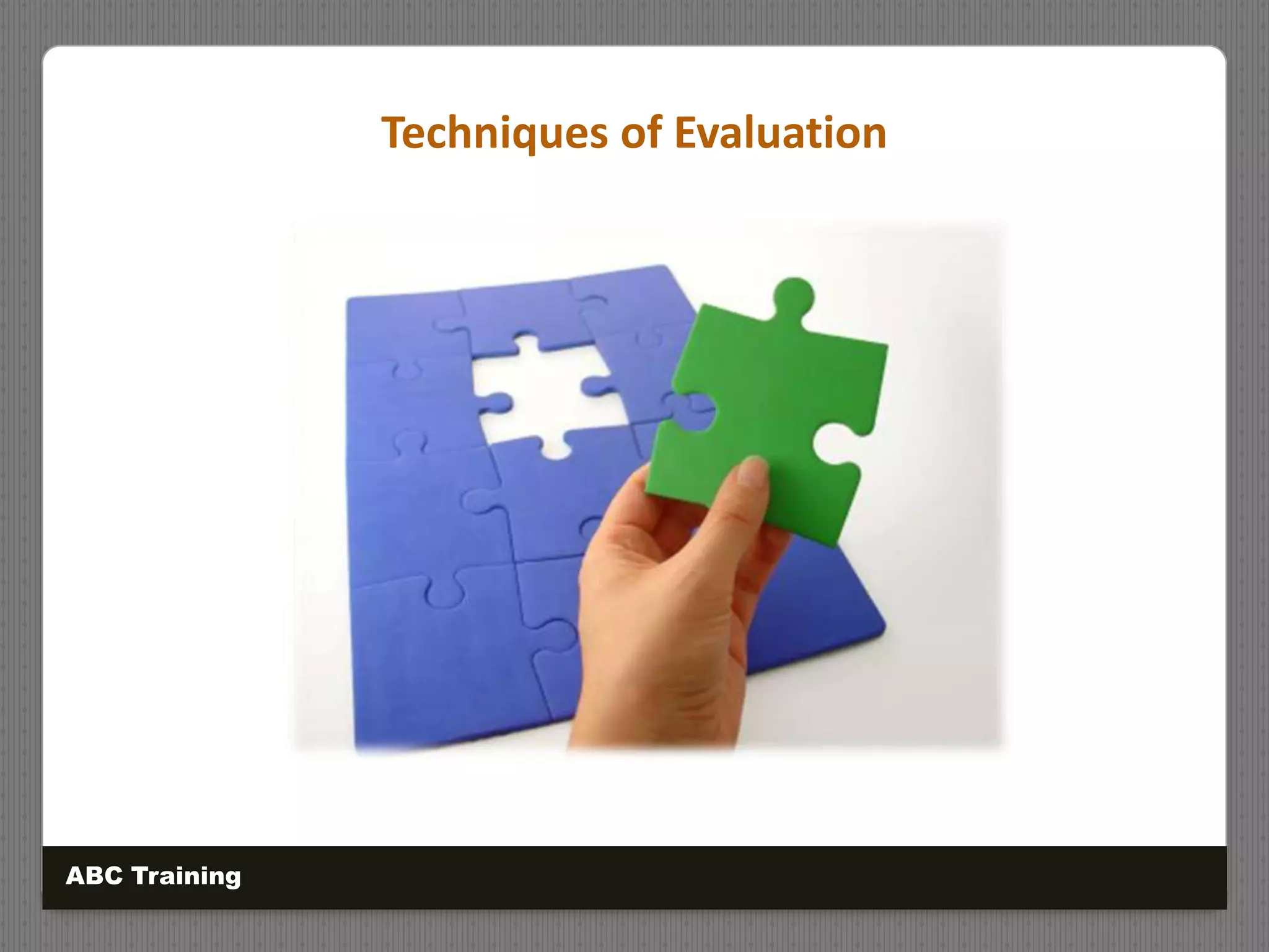 Techniques of Evaluation
ABC Training
 