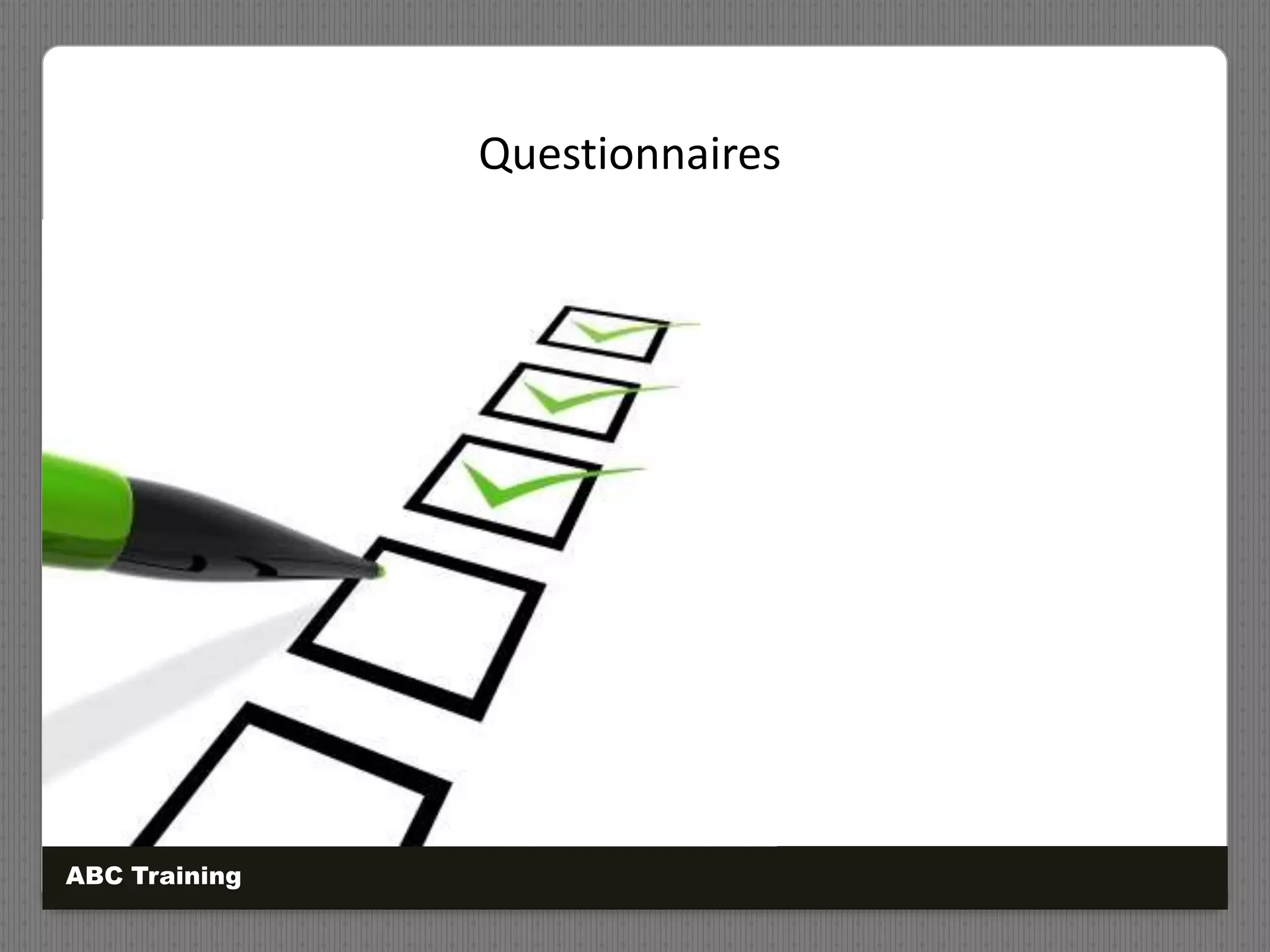 Questionnaires
ABC Training
 