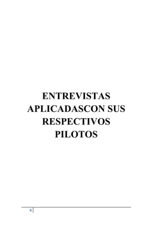 4
ENTREVISTAS
APLICADASCON SUS
RESPECTIVOS
PILOTOS
 