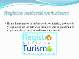  Es un instrumento de información estadística, promoción
y regulación de los servicios turísticos que se presentan en
el país en el cual debe actualizarse anualmente.
 