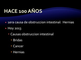  1era causa de obstruccion intestinal: Hernias
 Hoy 2013
 Causas obstruccion intestinal
 Bridas
 Cancer
 Hernias
 