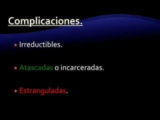  Irreductibles.
 Atascadas o incarceradas.
 Estranguladas.
 