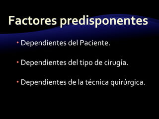  Dependientes del Paciente.
 Dependientes del tipo de cirugía.
 Dependientes de la técnica quirúrgica.
 