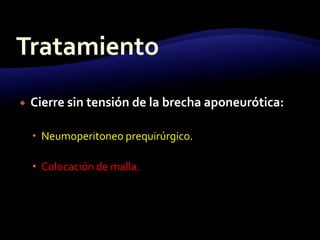  Cierre sin tensión de la brecha aponeurótica:
 Neumoperitoneo prequirúrgico.
 Colocación de malla.
 