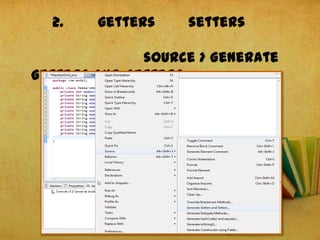2. getters setters
source > Generate
Getters and Setters