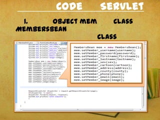 Code Servlet
1. Object mem Class
MembersBean
Class
MembersBean