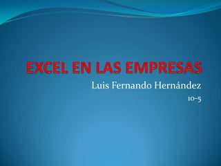Luis Fernando Hernández
10-5
 