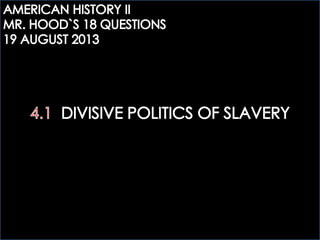AHTWO: 4.1 THE DIVISIVE POLITICS OF SLAVERY QS