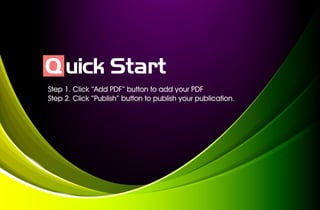 Step1.Click“AddPDF”buttontoaddyourPDF
Step2.Click“Publish”buttontopublishyourpublication.
QuickStart
 