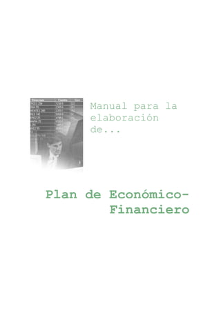 Manual para la creación de empresas
El Plan de Económico-financiero
Página 1 de 58
Plan de
Marketing
Manual para la
elaboración
de...
Plan de Económico-
Financiero
 