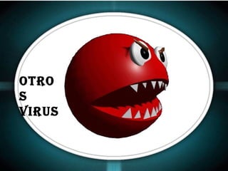 OtrO
s
Virus
 