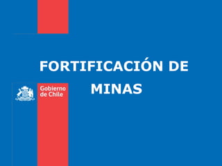 FORTIFICACIÓN DE
MINAS
 