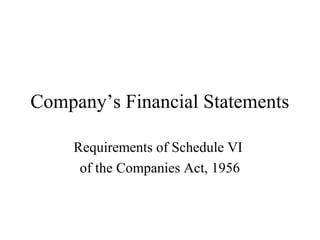 Company’s Financial Statements
Requirements of Schedule VI
of the Companies Act, 1956
 