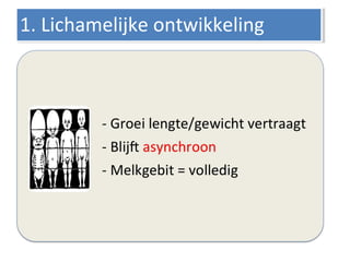 1. Lichamelijke ontwikkeling1. Lichamelijke ontwikkeling
 