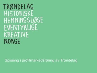 Spissing i profilmarkedsføring av Trøndelag
 