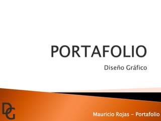 Diseño Gráfico
Mauricio Rojas - Portafolio
 