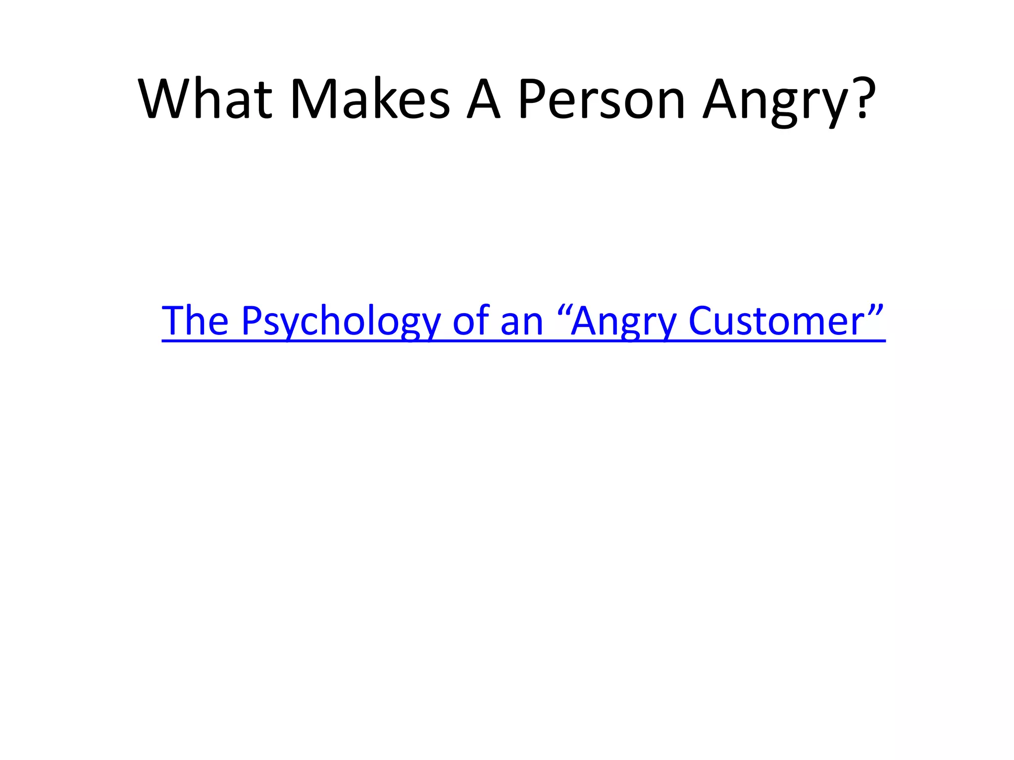 What Makes A Person Angry?
The Psychology of an “Angry Customer”
 