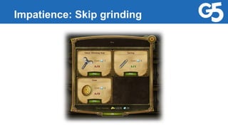 Impatience: Skip grinding
 
