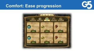 Comfort: Ease progression
 