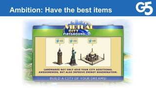 Ambition: Have the best items
 