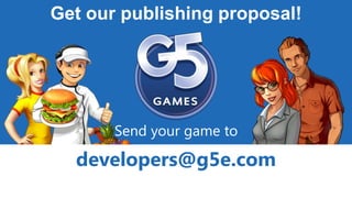 Get our publishing proposal!
Send your game to
developers@g5e.com
 