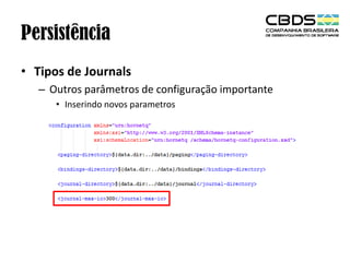 Persistência
• Tipos de Journals
– Outros parâmetros de configuração importante
• Inserindo novos parametros

 