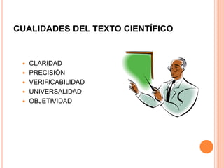 CUALIDADES DEL TEXTO CIENTÍFICO







CLARIDAD
PRECISIÓN
VERIFICABILIDAD
UNIVERSALIDAD
OBJETIVIDAD

 