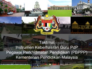 Taklimat
Instrumen Keberhasilan Guru PdP
Pegawai Perkhidmatan Pendidikan (PBPPP)
Kementerian Pendidikan Malaysia
1

 