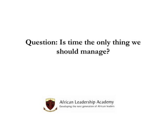 Question: Is time the only thing we
should manage?

 