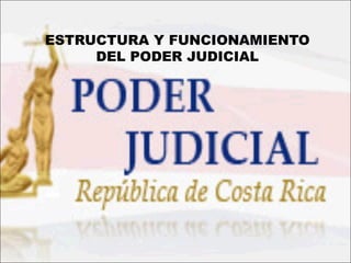 

ESTRUCTURA Y FUNCIONAMIENTO
DEL PODER JUDICIAL

 