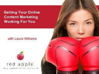 Getting Your Online
Content Marketing
Working For You

with Laura Williams

 