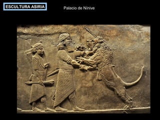 ESCULTURA ASIRIA

Palacio de Nínive

 