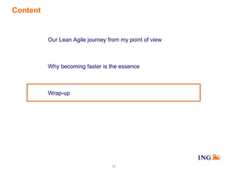 Content

Our Lean Agile journey from my point of view

Why becoming faster is the essence

Wrap-up

32

 