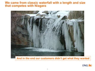 We came from classic waterfall with a length and size
that competes with Niagara

And in the end our customers didn’t get what they wanted

8

 