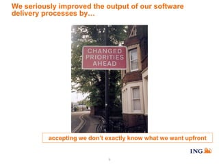 We seriously improved the output of our software
delivery processes by…

accepting we don’t exactly know what we want upfront

9

 