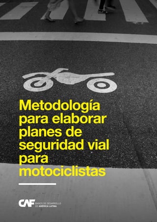 Metodología
para elaborar
planes de
seguridad vial
para
motociclistas

 