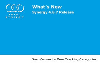 What’s New
Synergy 4.8.7 Release

Xero Connect – Xero Tracking Categories

 