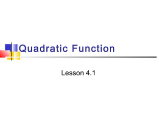 Quadratic Function
Lesson 4.1

 