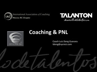 Coaching & PNL
Coach Luis Dong Guevara
ldong@sycresi.com

1

 