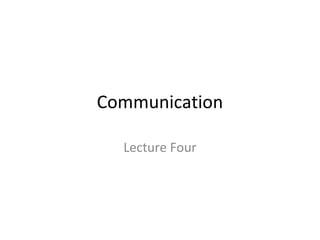 Communication
Lecture Four

 