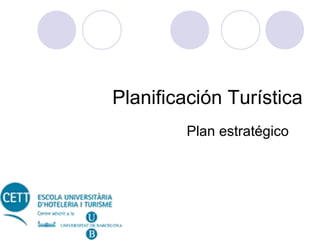 Planificación Turística
Plan estratégico

 