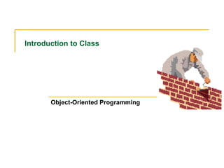 Introduction to Class

Object-Oriented Programming

 